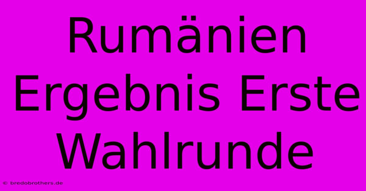 Rumänien Ergebnis Erste Wahlrunde