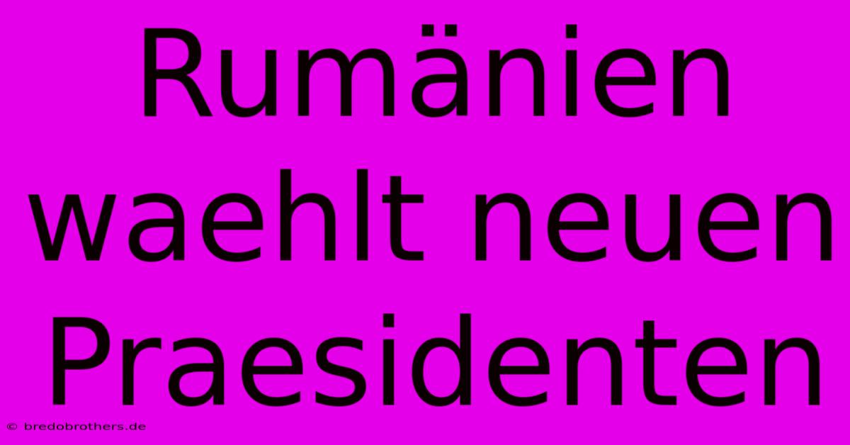 Rumänien Waehlt Neuen Praesidenten