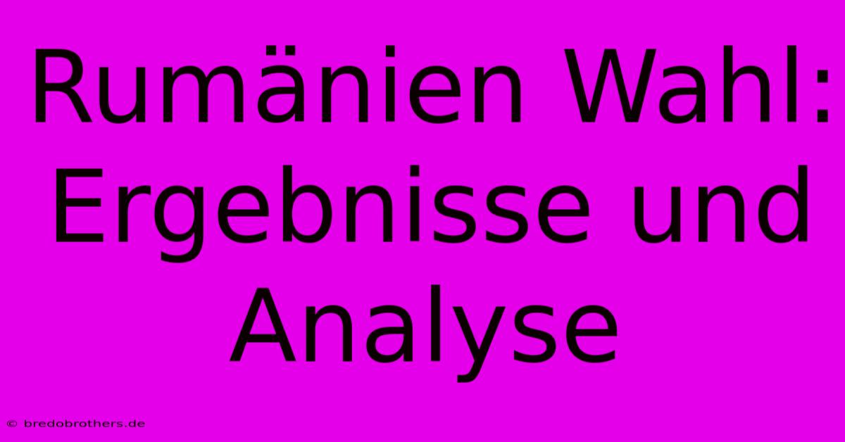 Rumänien Wahl: Ergebnisse Und Analyse