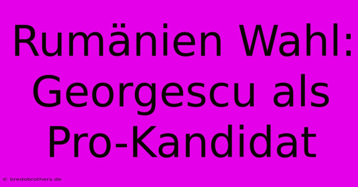 Rumänien Wahl: Georgescu Als Pro-Kandidat