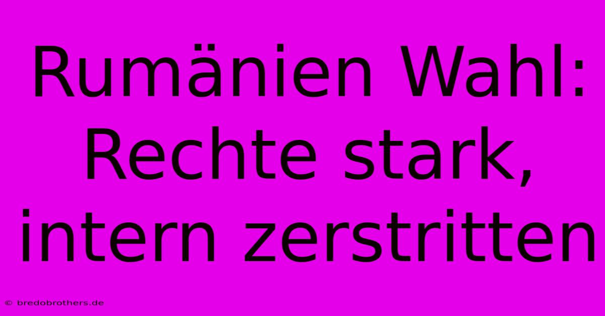 Rumänien Wahl: Rechte Stark, Intern Zerstritten