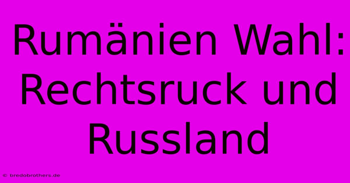 Rumänien Wahl: Rechtsruck Und Russland