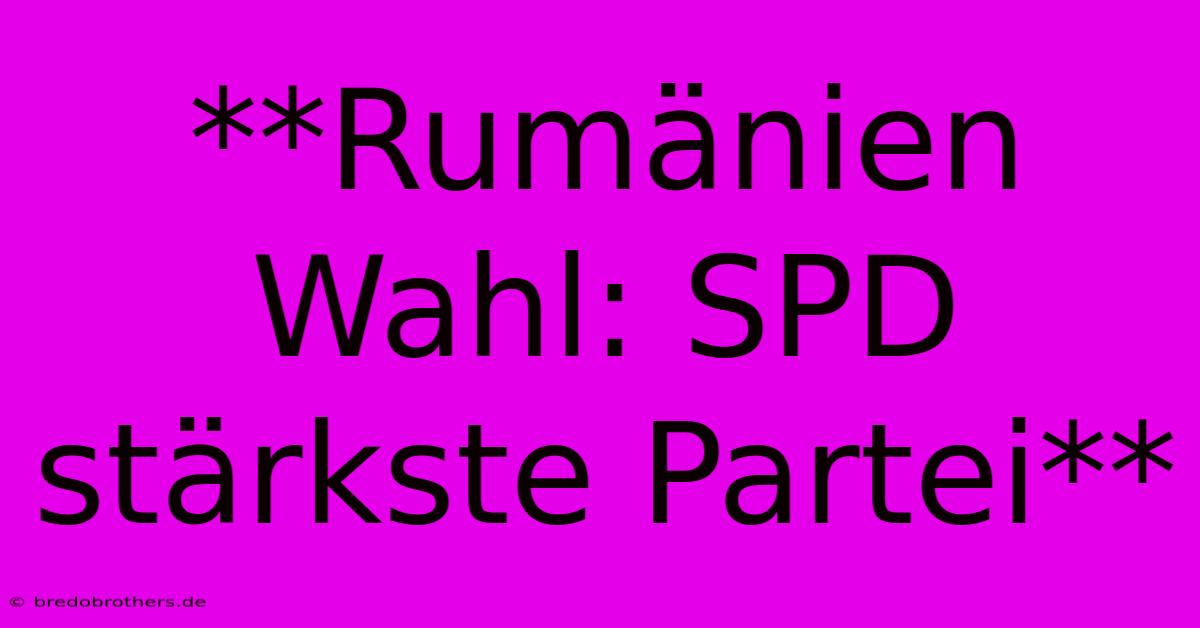 **Rumänien Wahl: SPD Stärkste Partei**