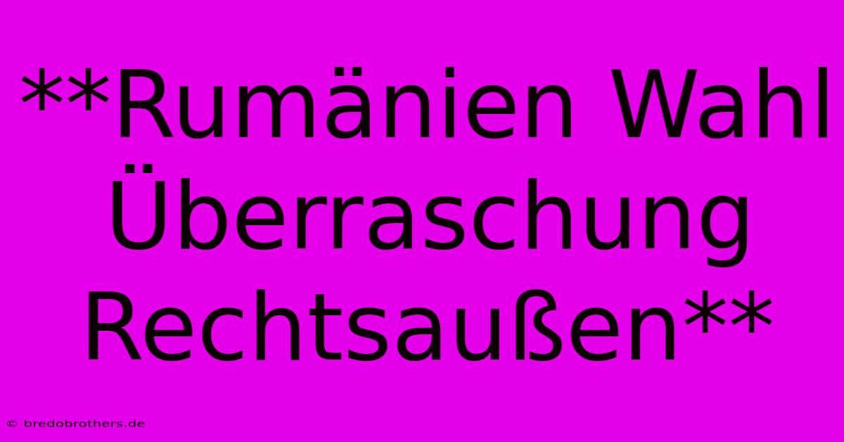 **Rumänien Wahl Überraschung Rechtsaußen**