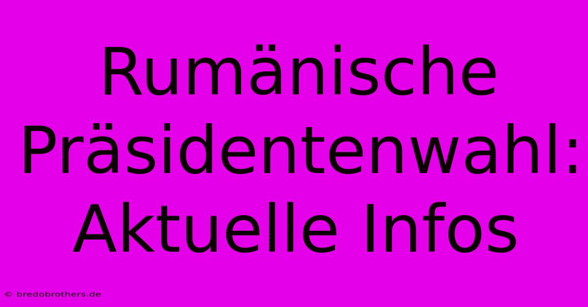 Rumänische Präsidentenwahl: Aktuelle Infos