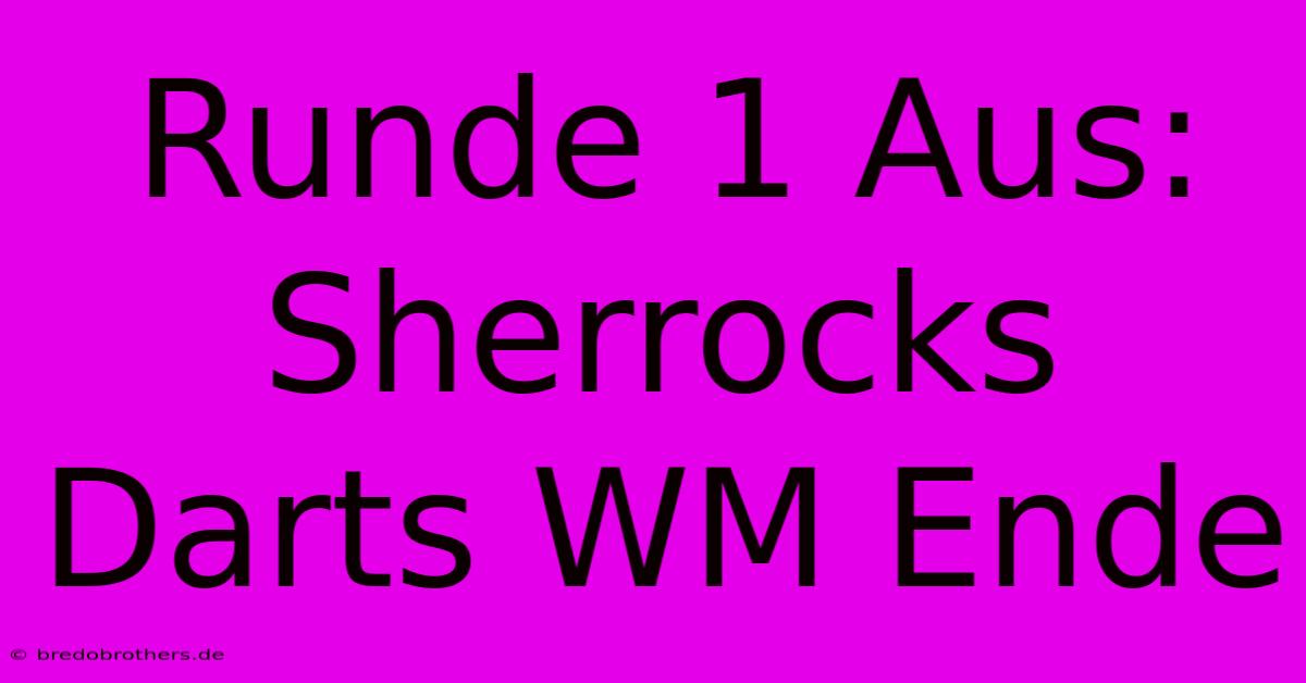 Runde 1 Aus: Sherrocks Darts WM Ende