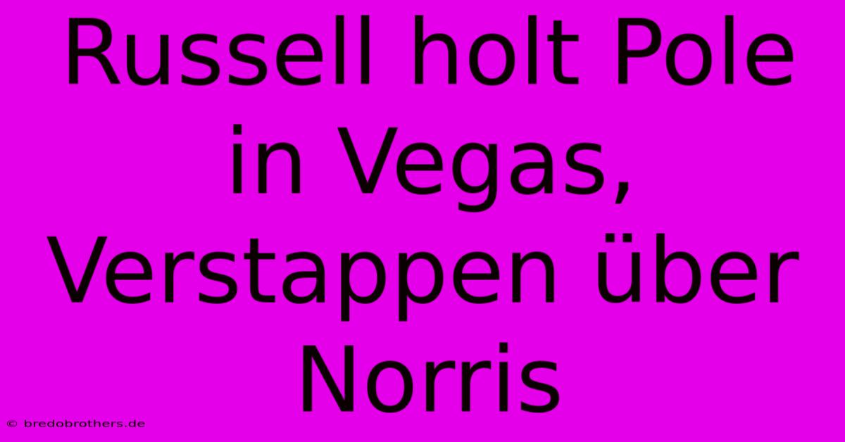 Russell Holt Pole In Vegas, Verstappen Über Norris