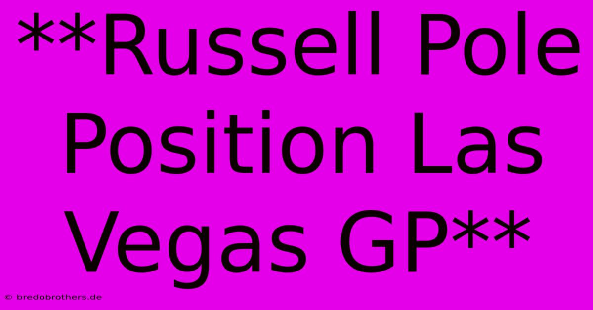 **Russell Pole Position Las Vegas GP**