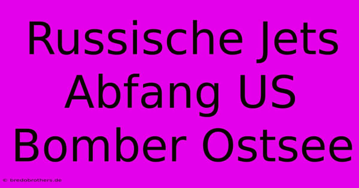 Russische Jets Abfang US Bomber Ostsee