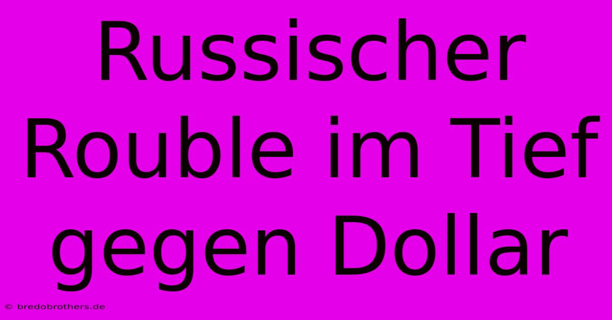 Russischer Rouble Im Tief Gegen Dollar