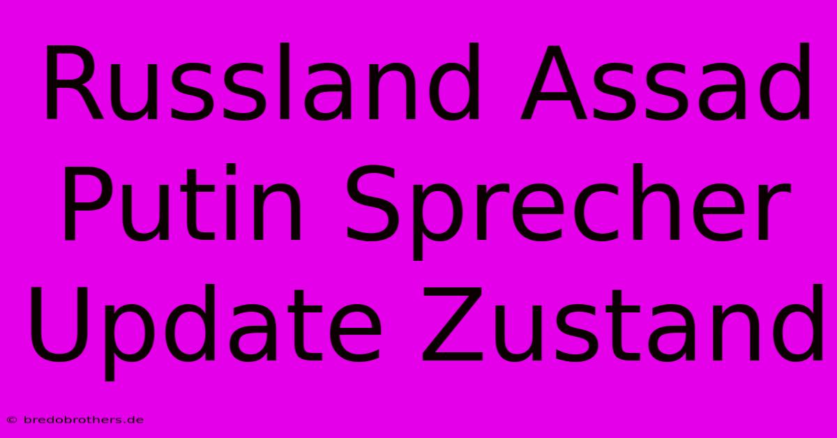 Russland Assad Putin Sprecher Update Zustand