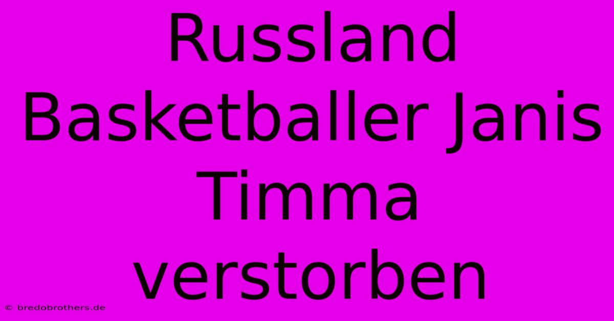 Russland Basketballer Janis Timma Verstorben