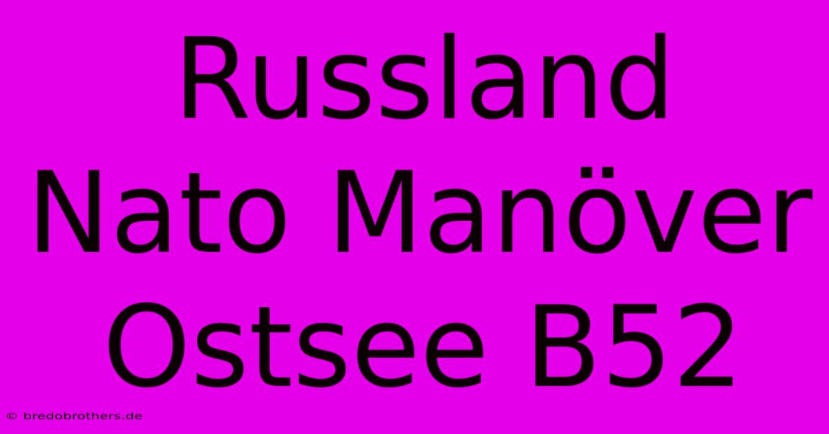 Russland Nato Manöver Ostsee B52