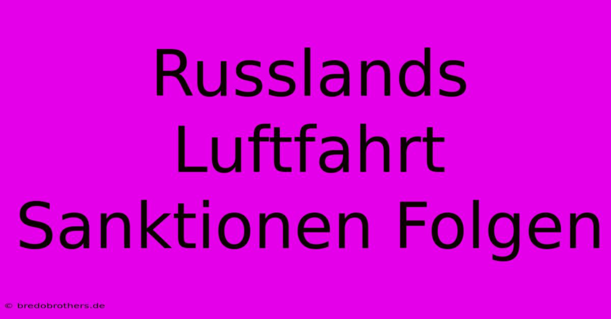 Russlands Luftfahrt Sanktionen Folgen