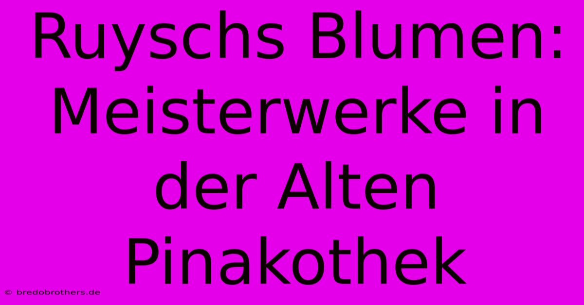 Ruyschs Blumen: Meisterwerke In Der Alten Pinakothek