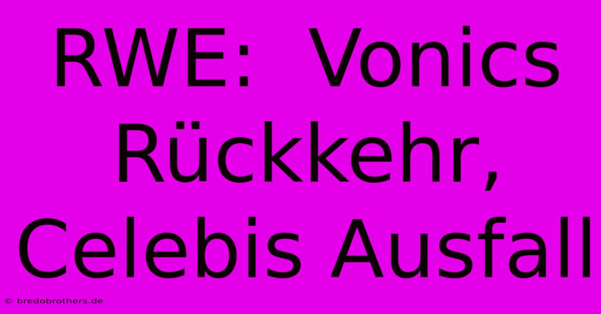 RWE:  Vonics Rückkehr, Celebis Ausfall