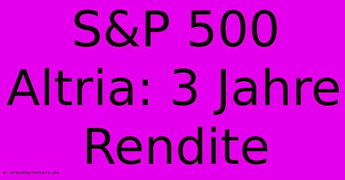 S&P 500 Altria: 3 Jahre Rendite