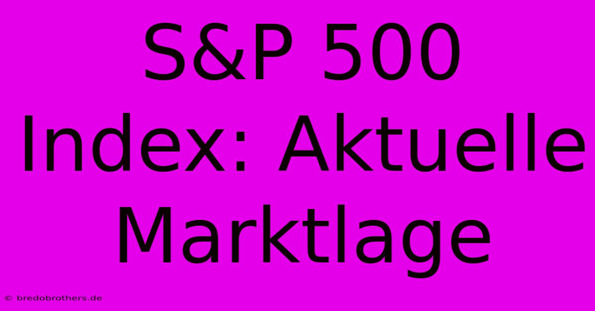 S&P 500 Index: Aktuelle Marktlage