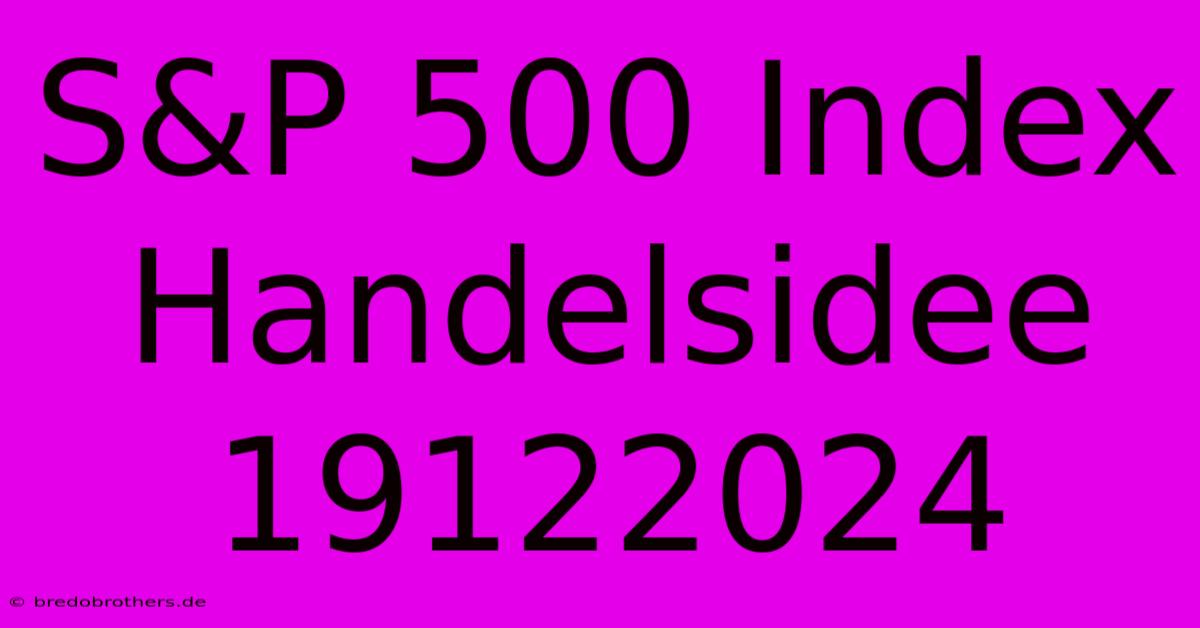 S&P 500 Index Handelsidee 19122024