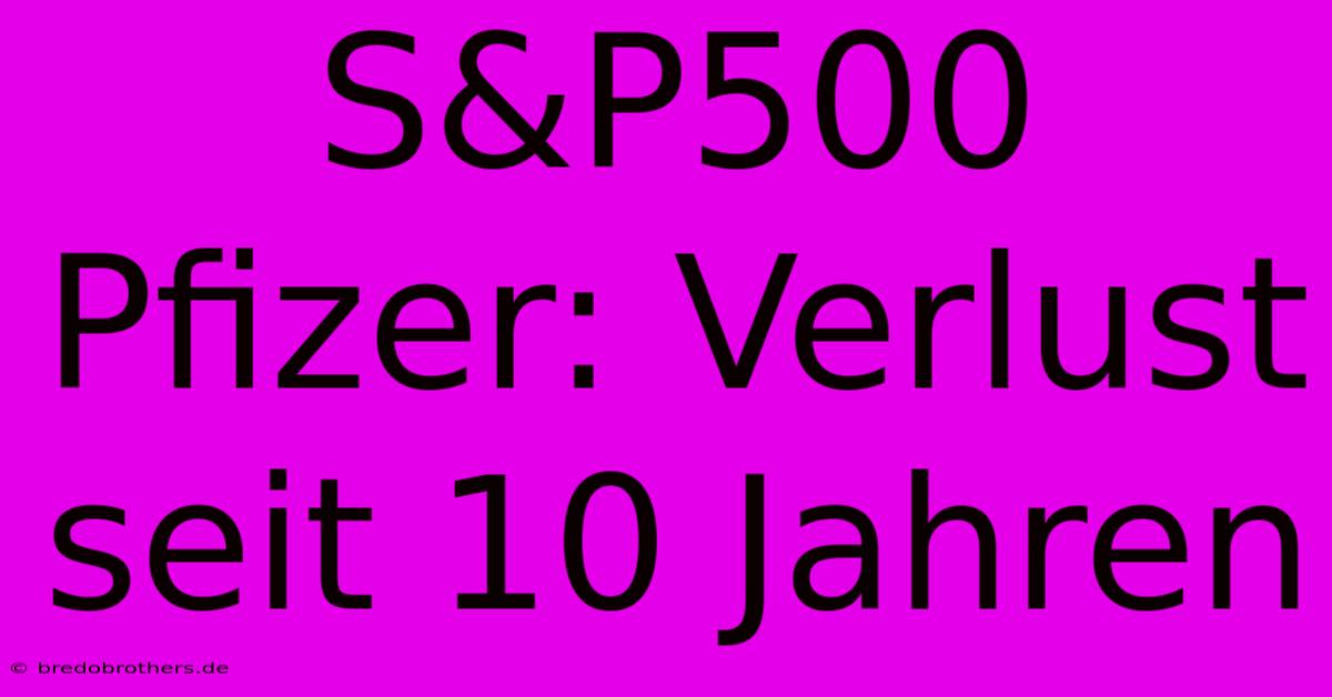 S&P500 Pfizer: Verlust Seit 10 Jahren