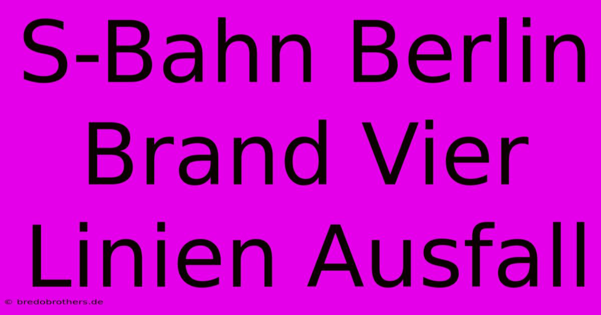 S-Bahn Berlin Brand Vier Linien Ausfall