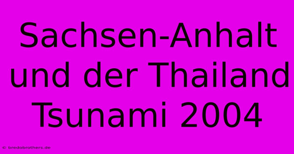 Sachsen-Anhalt Und Der Thailand Tsunami 2004