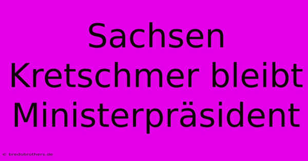 Sachsen Kretschmer Bleibt Ministerpräsident