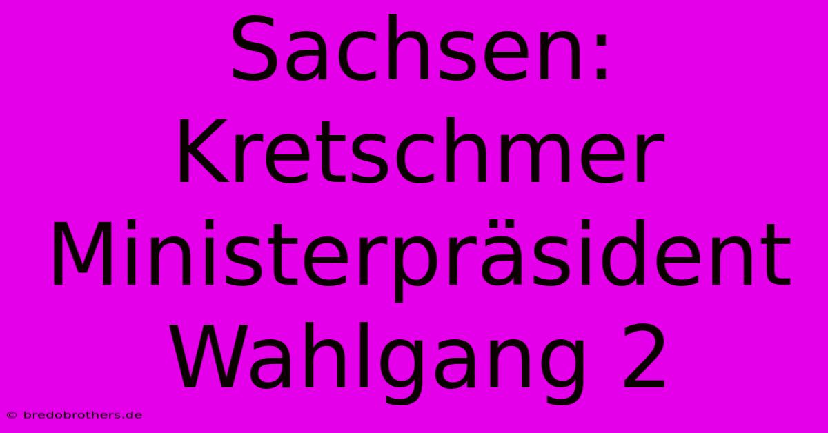 Sachsen: Kretschmer Ministerpräsident Wahlgang 2