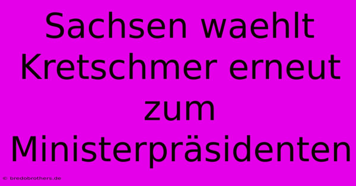 Sachsen Waehlt Kretschmer Erneut Zum Ministerpräsidenten