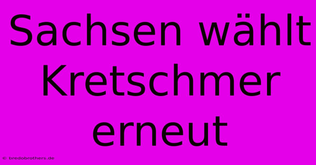 Sachsen Wählt Kretschmer Erneut