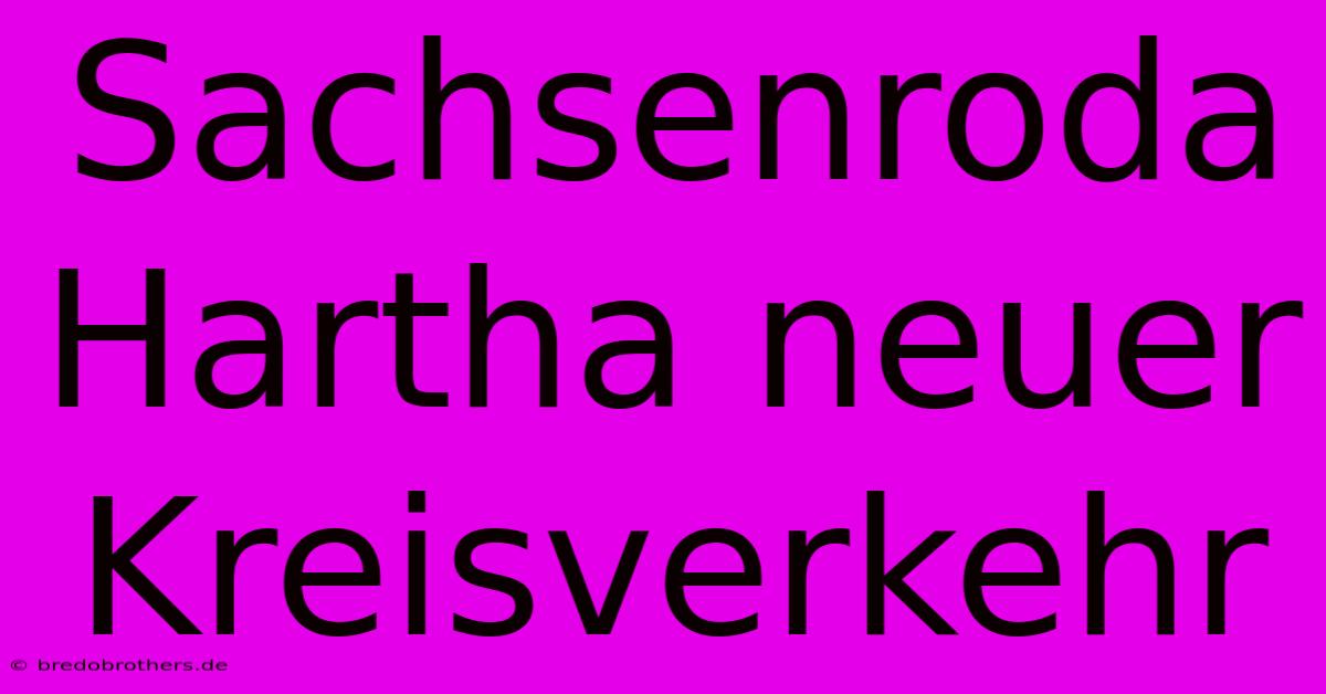 Sachsenroda Hartha Neuer Kreisverkehr