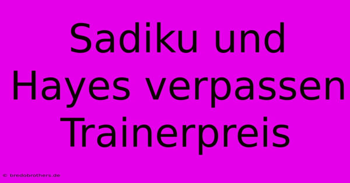 Sadiku Und Hayes Verpassen Trainerpreis