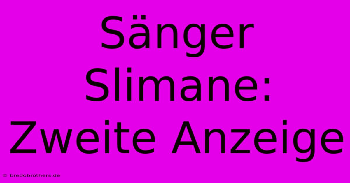 Sänger Slimane: Zweite Anzeige