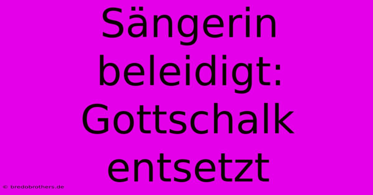 Sängerin Beleidigt: Gottschalk Entsetzt