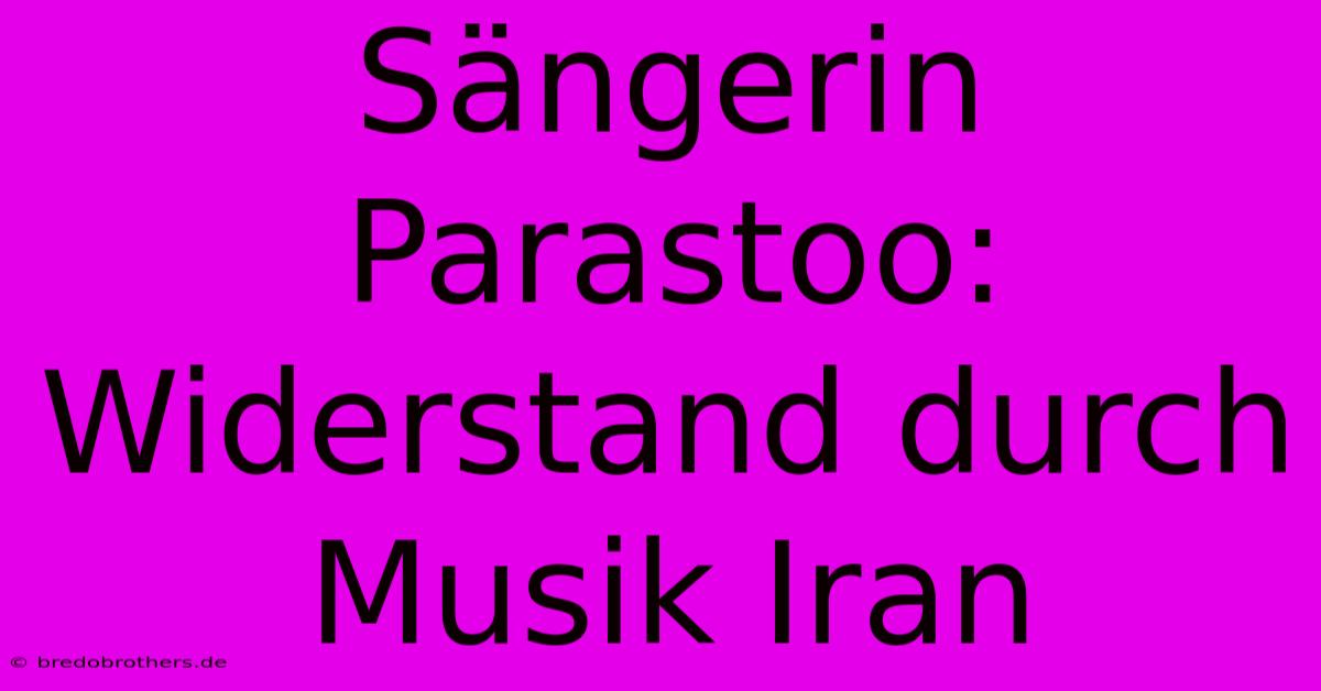 Sängerin Parastoo: Widerstand Durch Musik Iran