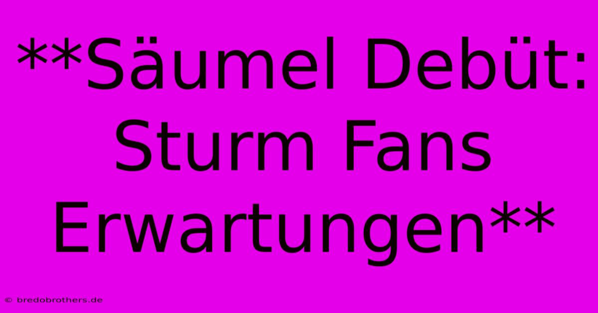 **Säumel Debüt: Sturm Fans Erwartungen**