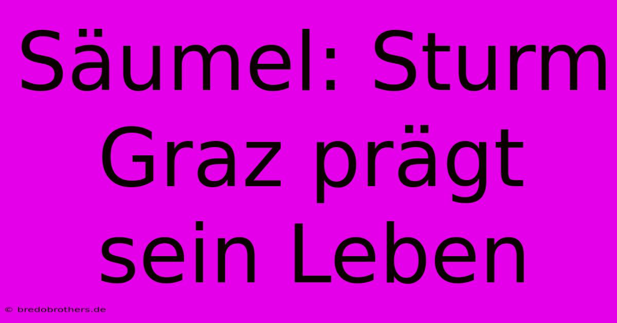 Säumel: Sturm Graz Prägt Sein Leben