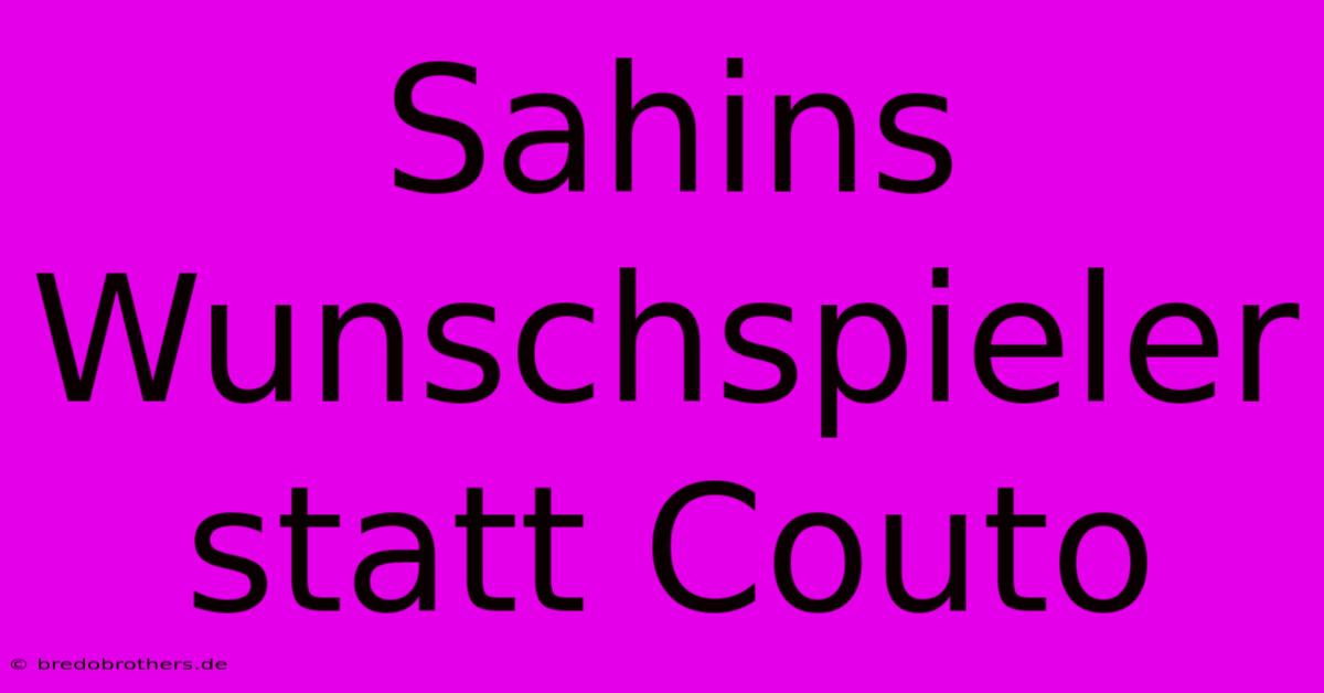 Sahins Wunschspieler Statt Couto