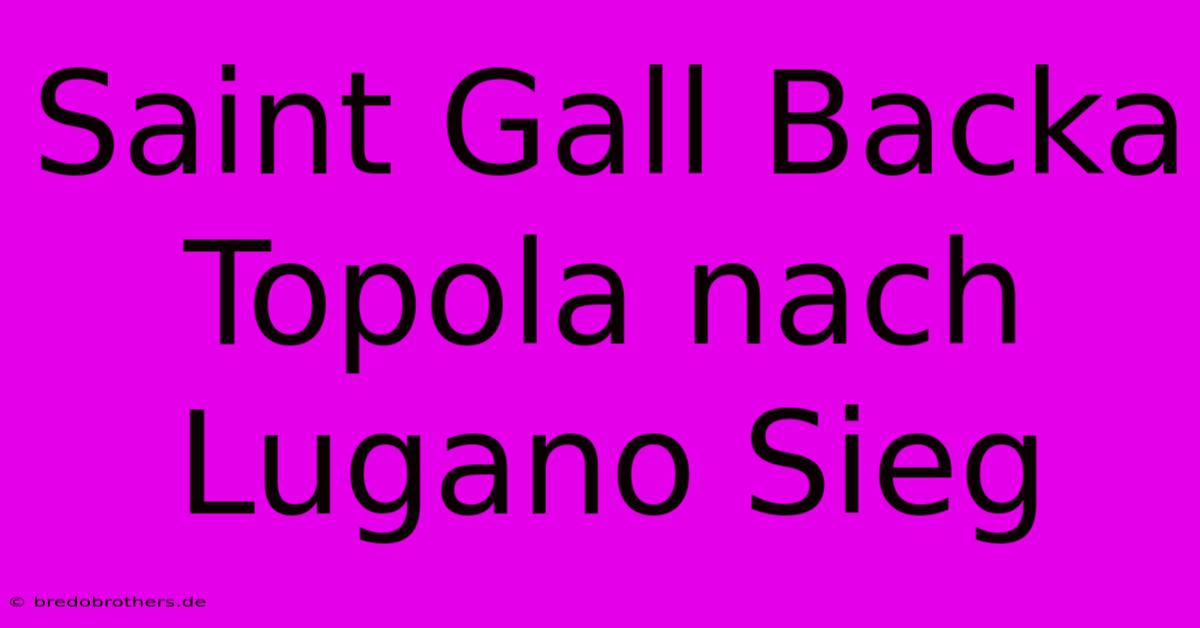 Saint Gall Backa Topola Nach Lugano Sieg