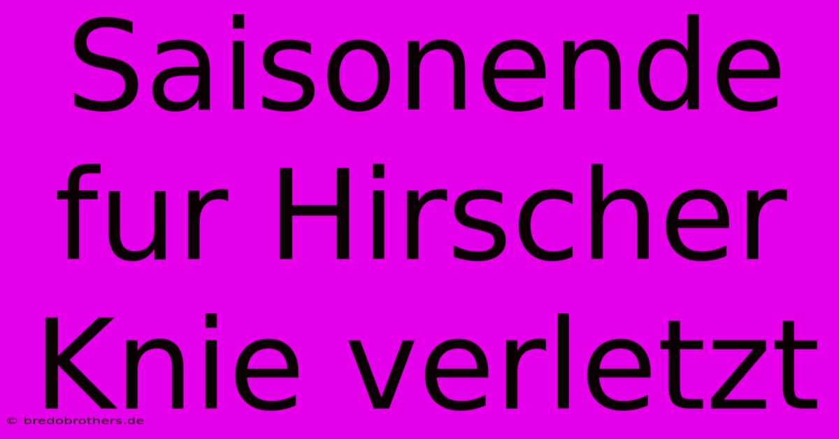 Saisonende Fur Hirscher Knie Verletzt