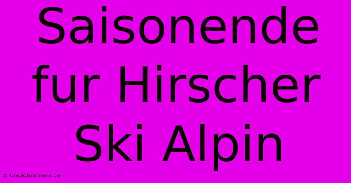 Saisonende Fur Hirscher Ski Alpin