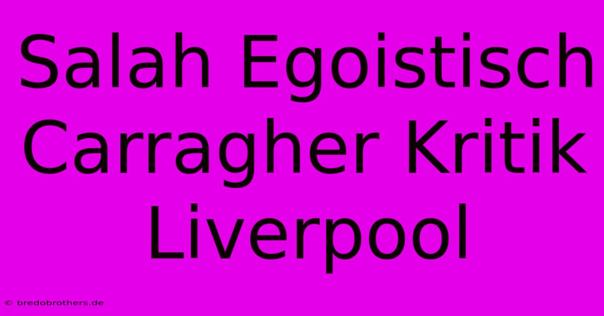 Salah Egoistisch Carragher Kritik Liverpool