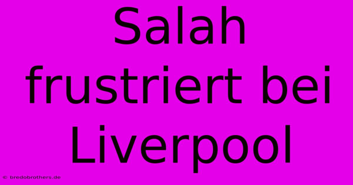 Salah Frustriert Bei Liverpool