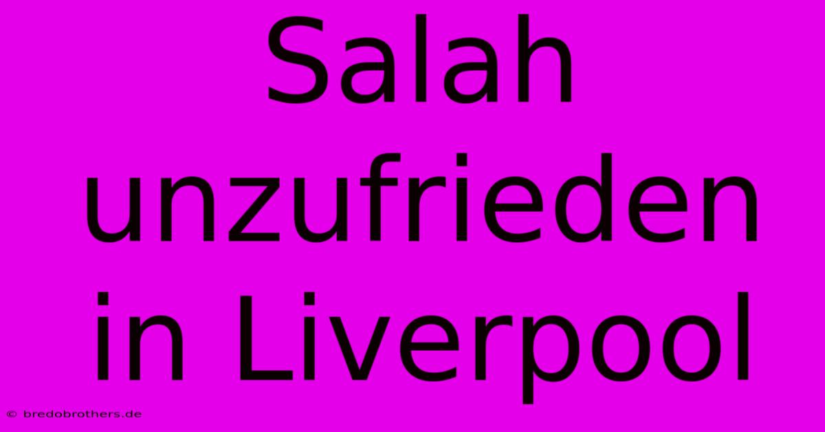 Salah Unzufrieden In Liverpool