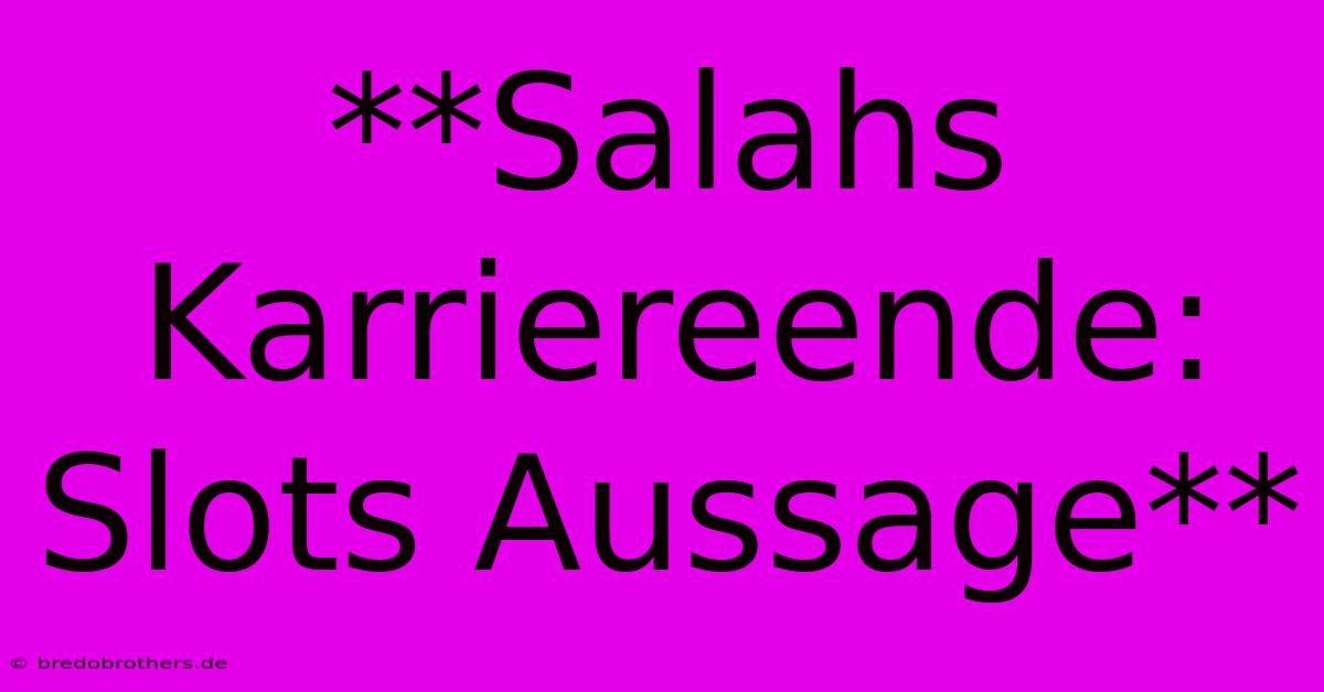 **Salahs Karriereende: Slots Aussage**