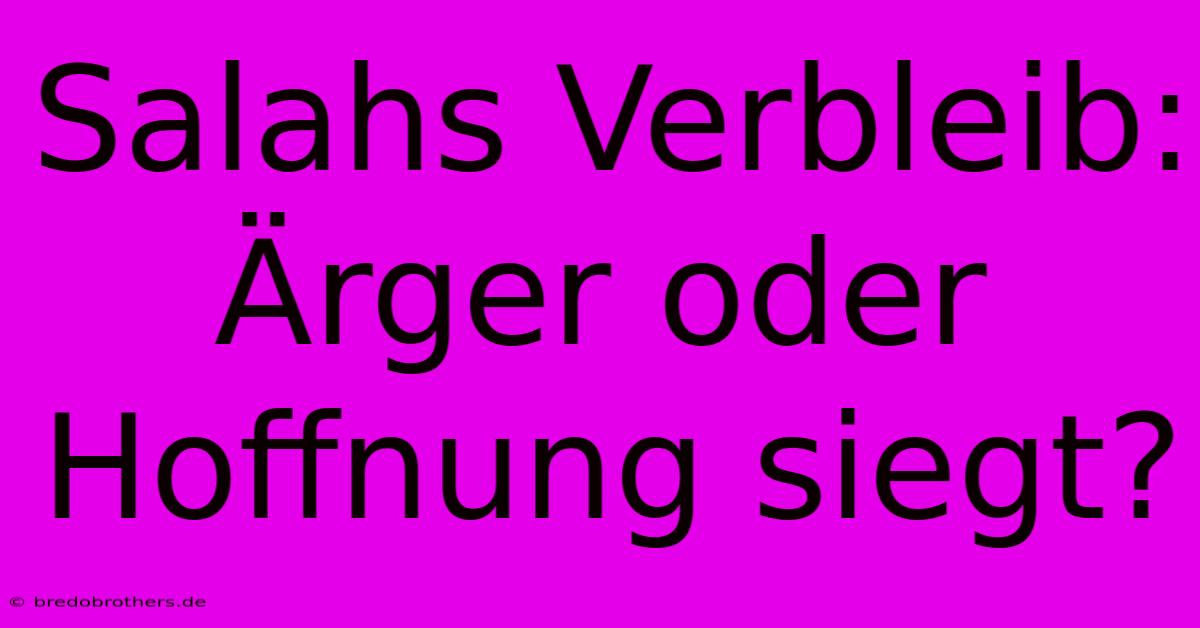 Salahs Verbleib:  Ärger Oder Hoffnung Siegt?