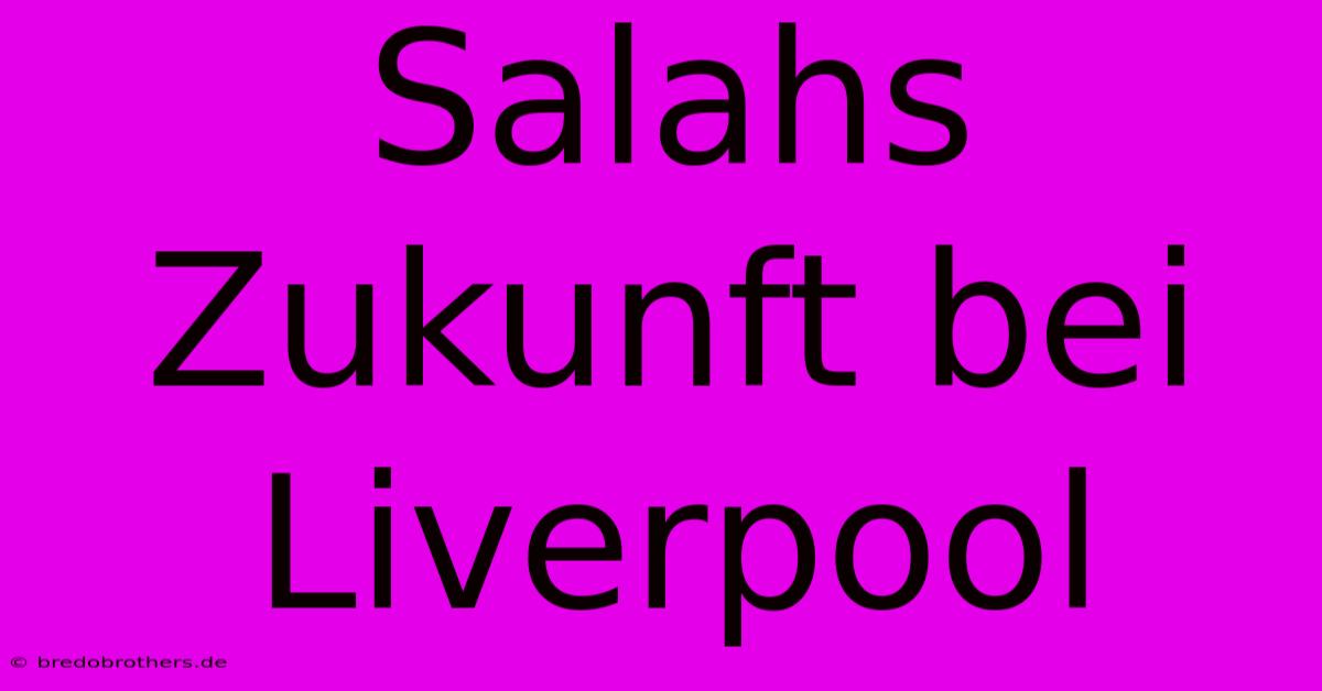 Salahs Zukunft Bei Liverpool