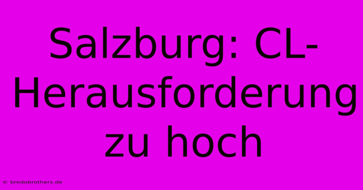 Salzburg: CL-Herausforderung Zu Hoch