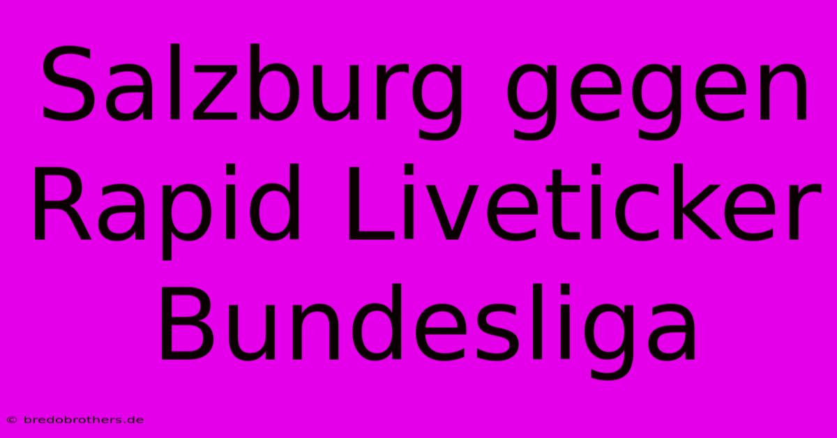 Salzburg Gegen Rapid Liveticker Bundesliga