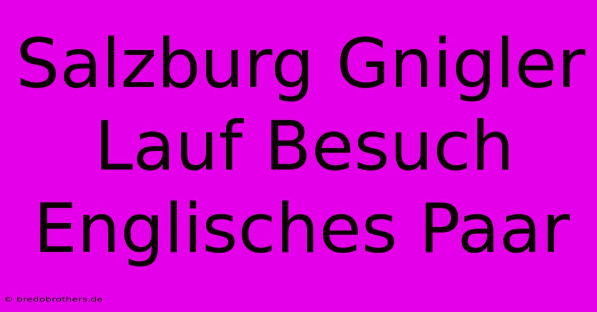 Salzburg Gnigler Lauf Besuch Englisches Paar